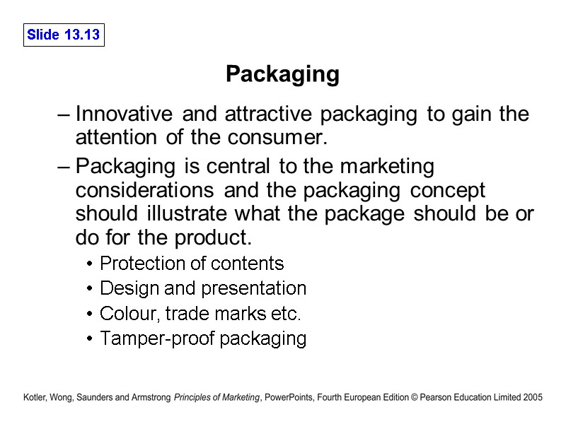 Packaging Innovative and attractive packaging to gain the attention of the consumer. Packaging is